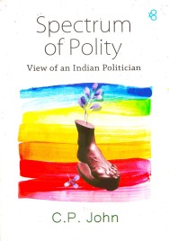 Spectrum Of Polity-Views of an Indian Politician